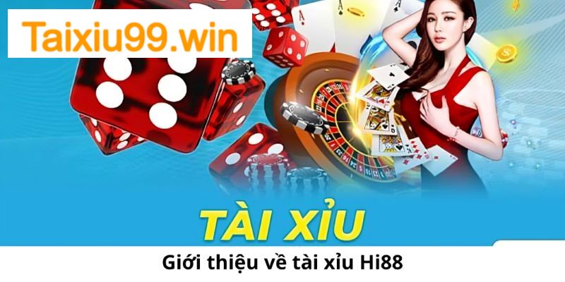 Giới thiệu tổng quan về tựa game tài xỉu Hi88 đang hot