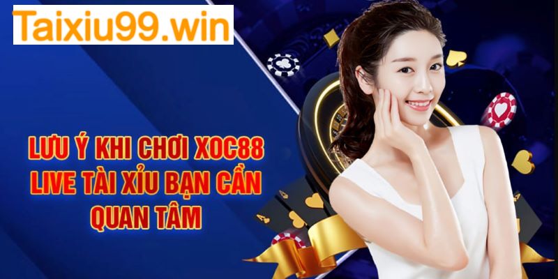 Một số điều lưu ý khi tham gia chơi tài xỉu tại Xoc88 
