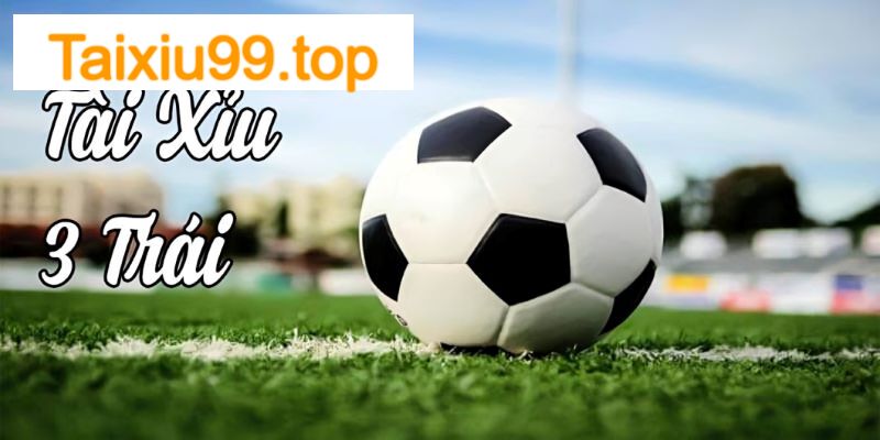 Tài xỉu 3 trái là loại kèo rất phổ biến